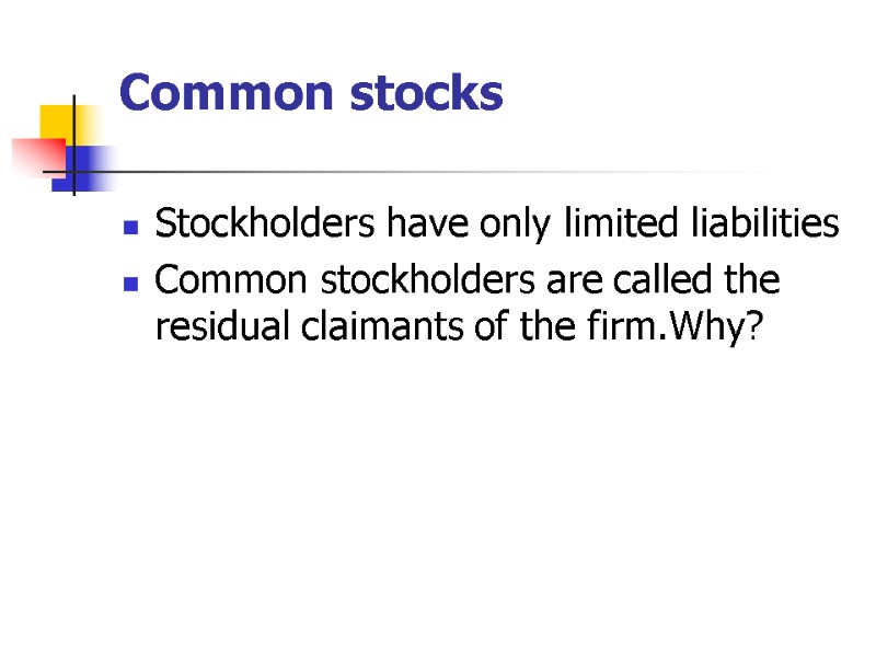 Stockholders have only limited liabilities Common stockholders are called the residual claimants of the